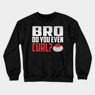 Bro Do You Even Curl? Funny Curling Crewneck Sweatshirt